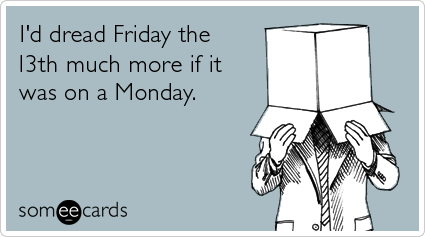 friday-the-thirteenth-monday-workplace-ecards-someecards